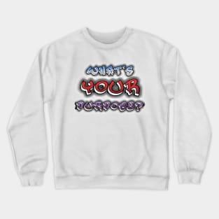 What's Your Purpose? Crewneck Sweatshirt